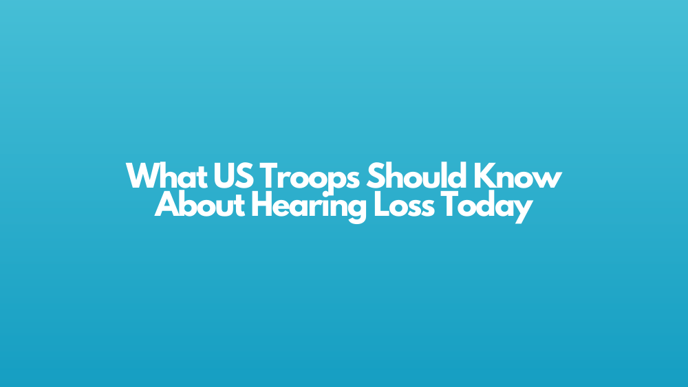 What US Troops Should Know About Hearing Loss Today