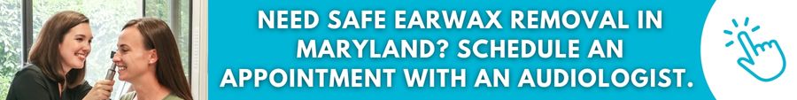 Need safe earwax removal in Maryland? Schedule an appointment with an audiologist. 
